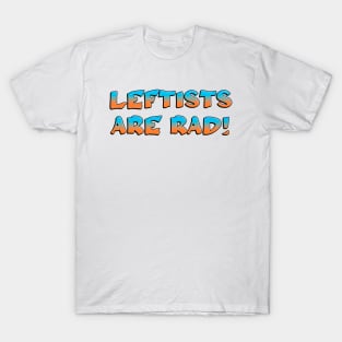 Leftists Are Rad T-Shirt